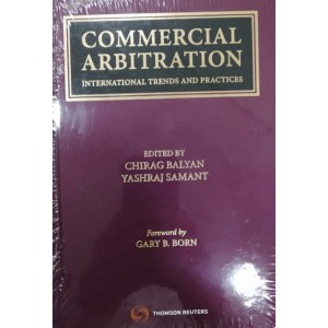 Thomson Reuters Commercial Arbitration: International Trends and Practices by Chirag Balyan, Yashraj Samant